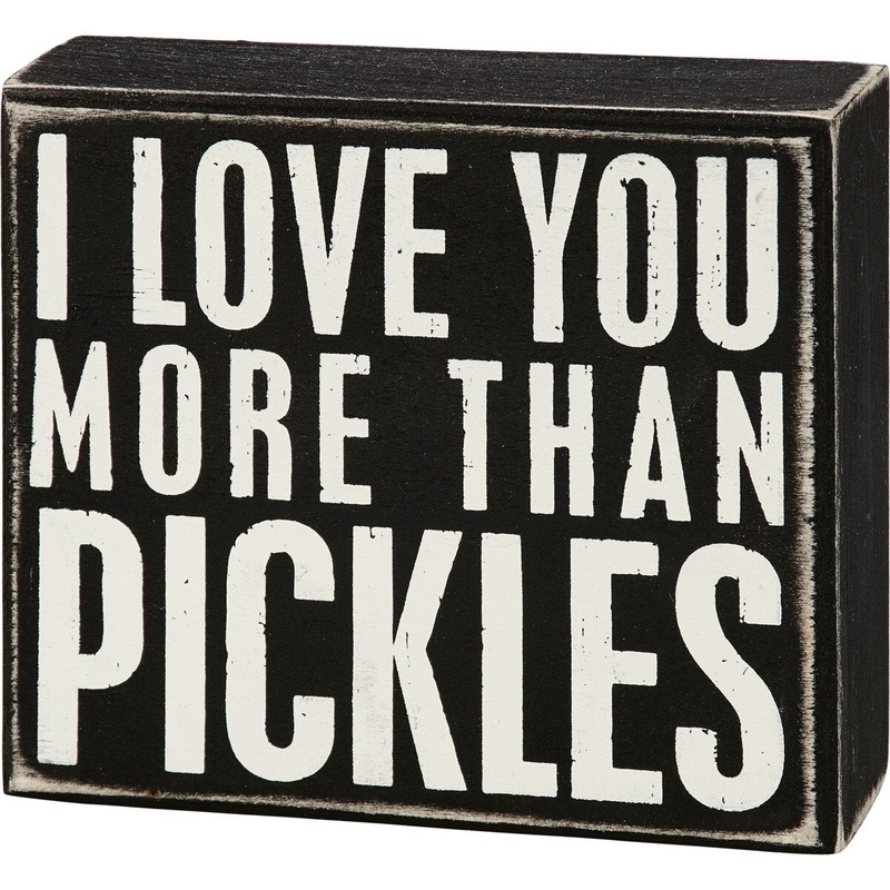 I Love You More Than Pickles Box Sign